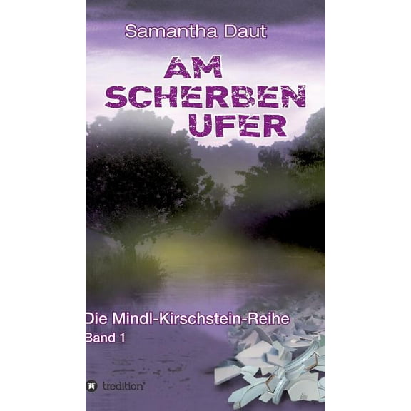 Am Scherbenufer: Die Mindl-Kirschstein-Reihe, Band 1 (Hardcover)