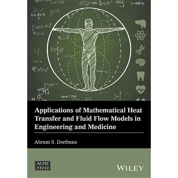 Wiley-Asme Press: Applications of Mathematical Heat Transfer and Fluid Flow Models in Engineering and Medicine (Hardcover)