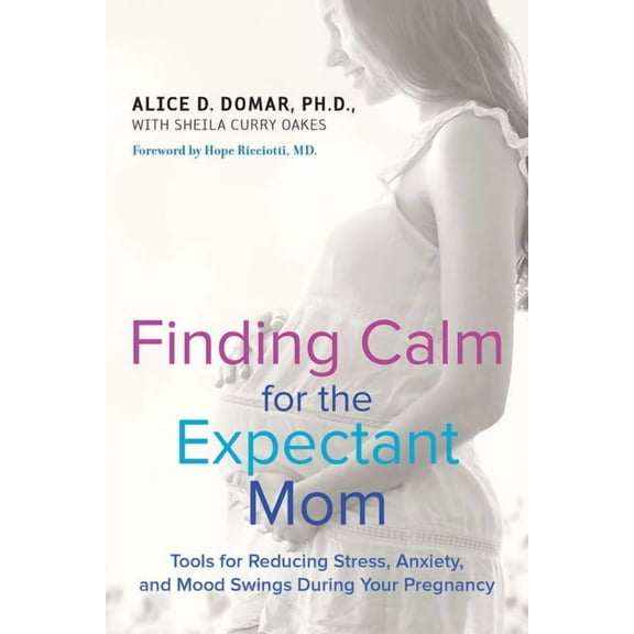 Finding Calm for the Expectant Mom: Tools for Reducing Stress, Anxiety, and Mood Swings During Your Pregnancy, (Paperback)