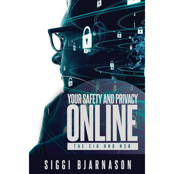Your Safety and Privacy Online: The CIA and NSA, (Paperback)