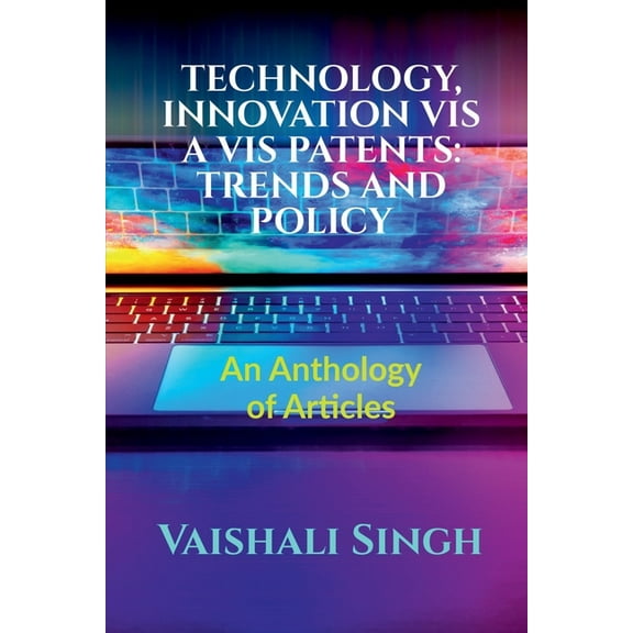 Technology, Innovation VIS a VIS Patents: TRENDS AND POLICY: Volume 1, Issue 4 of Brillopedia, (Paperback)