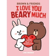 LINE FRIENDS: BROWN & FRIENDS: I Love You Beary Much : A Little Book of Happiness (Hardcover)