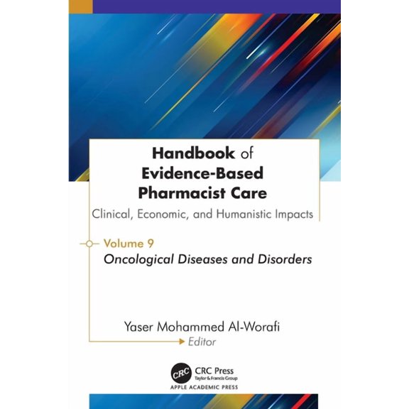 Handbook of Evidence-Based Pharmacist Care: Clinical, Economic, and Humanistic Impacts: Volume 9: Oncological Diseases a, (Hardcover)