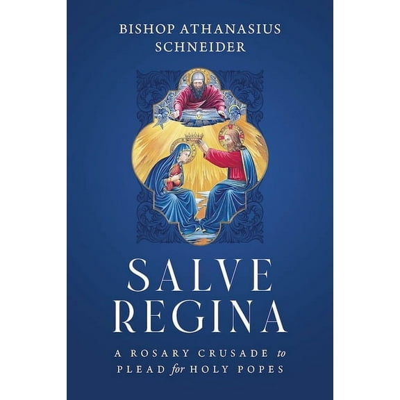 Salve Regina: A Rosary Crusade to Plead for Holy Popes, (Paperback)