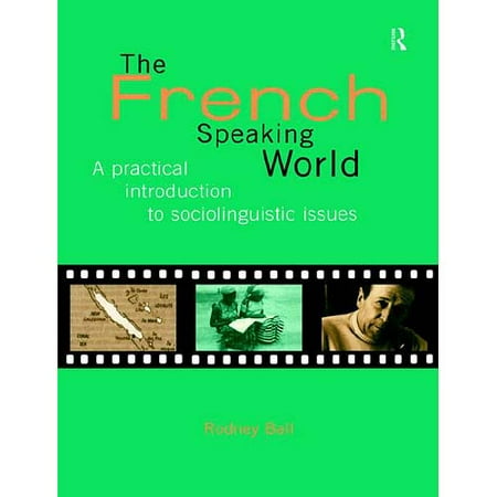The French Speaking World: A Practical Introduction to Sociolinguistic Issues
