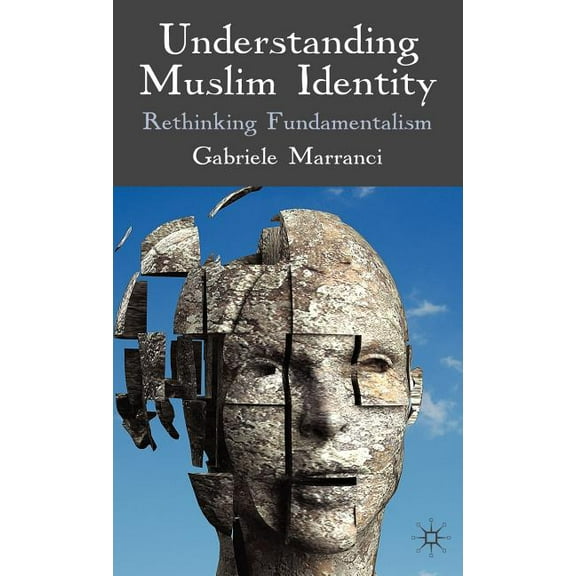 Understanding Muslim Identity: Rethinking Fundamentalism, (Hardcover)
