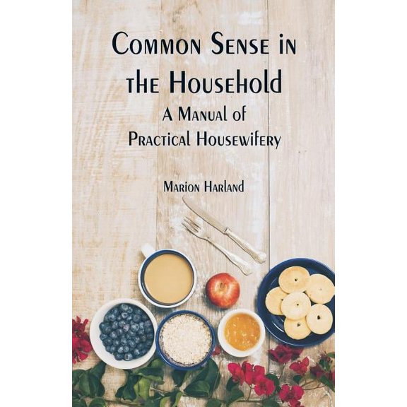 Common Sense in the Household: A Manual of Practical Housewifery, (Paperback)