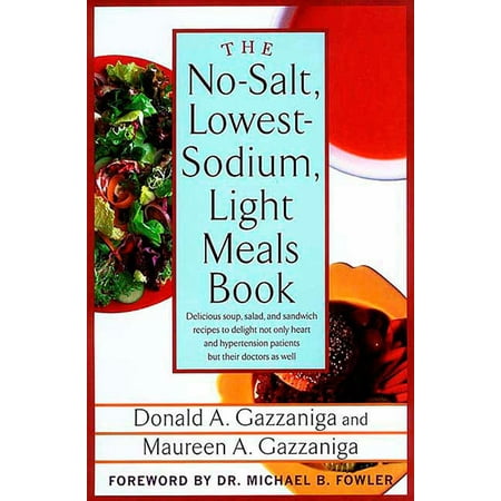 The No-Salt, Lowest-Sodium Light Meals Book : Delicious Soup, Salad and Sandwich Recipes to Delight Not Only Heart and Hypertension Patients But Their Doctors as