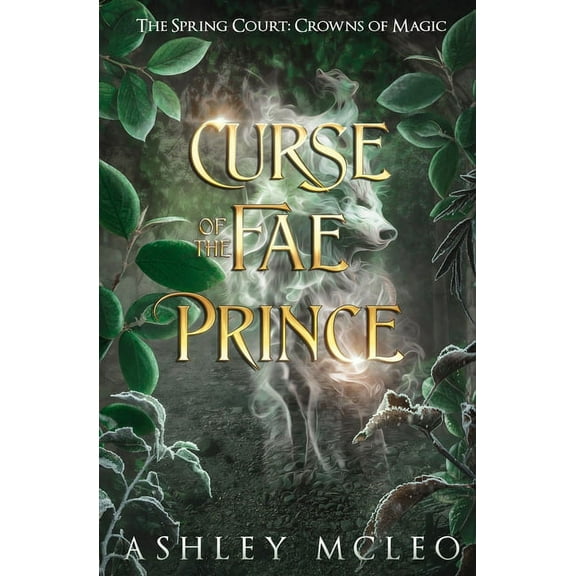 Curse of the Fae Prince: The Spring Court: A Crowns of Magic Universe Standalone Novel, (Paperback)
