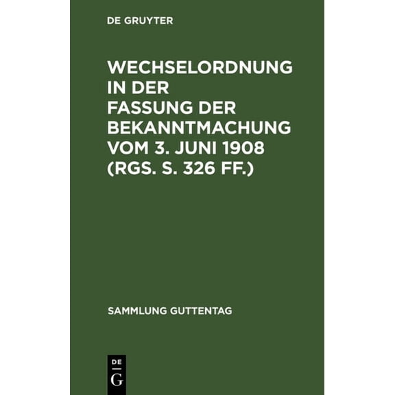 Sammlung Guttentag Wechselordnung in Der Fassung Der Bekanntmachung Vom 3. Juni 1908 (Rgs. S. 326 Ff.): Mit Einem Anhang, Enthaltend Den We, Book 25, (Hardcover)