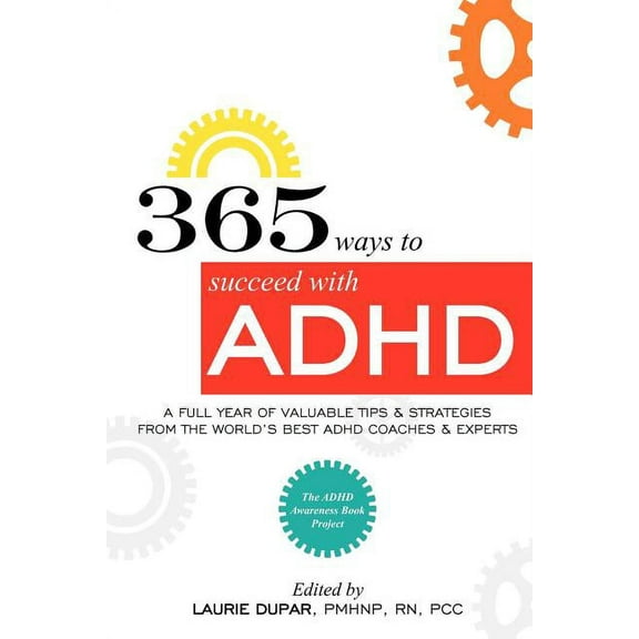 365 ways to succeed with ADHD: A Full Year of Valuable Tips and Strategies From the World's Best Coaches and Experts, (Paperback)