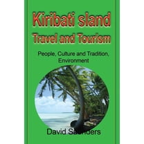 Kiribati Island Travel and Tourism: People, Culture and Tradition, Environment, (Paperback)
