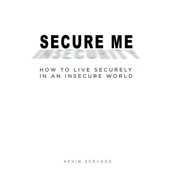 Secure Me: How to Live Securely in an Insecure World (Paperback)