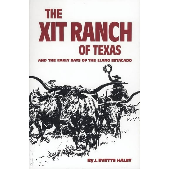 Western Frontier Library The Xit Ranch of Texas and the Early Days of the Llano Estacado: Volume 34, Book 34, (Paperback)