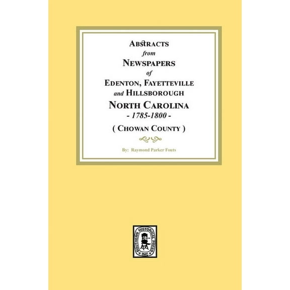 Abstracts from Newspapers of Edenton, Fayetteville and Hillsborough, North Carolina, 1785-1800. (Chowan County), (Paperback)