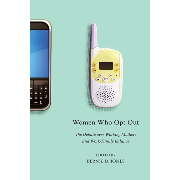 Women Who Opt Out: The Debate Over Working Mothers and Work-Family Balance, (Hardcover)