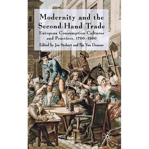 Modernity and the Second-Hand Trade: European Consumption Cultures and Practices, 1700-1900, (Hardcover)