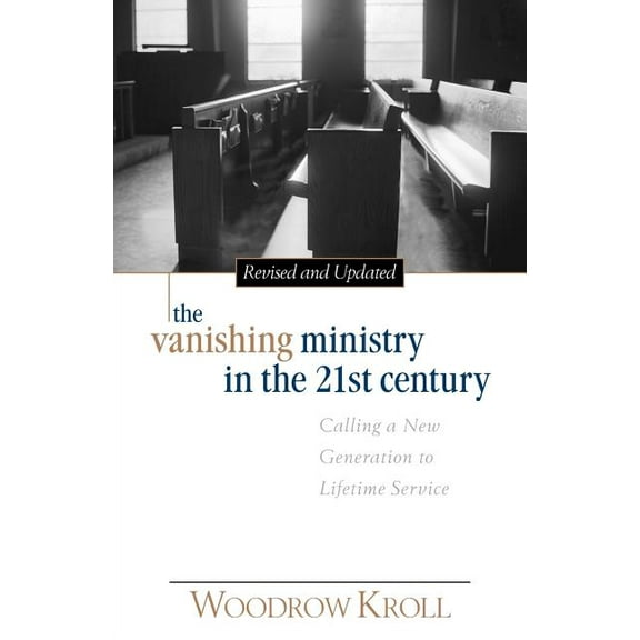 The Vanishing Ministry in the 21st Century: Calling a New Generation to Lifetime Service, (Paperback)