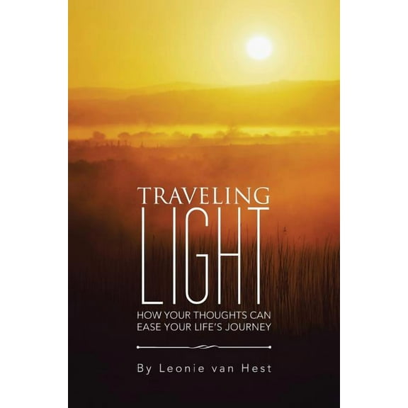Traveling Light: How Your Thoughts Can Ease Your Life's Journey, (Paperback)