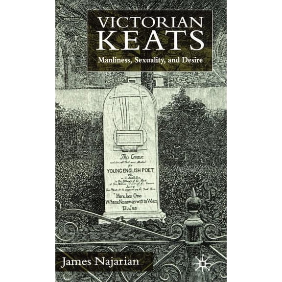 Victorian Keats: Manliness, Sexuality and Desire, (Hardcover)