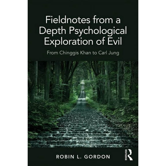 Fieldnotes from a Depth Psychological Exploration of Evil: From Chinggis Khan to Carl Jung, (Paperback)