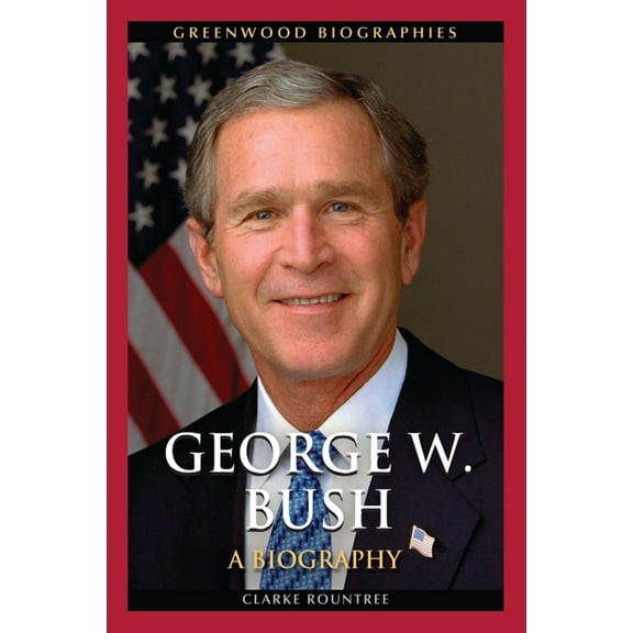 Greenwood Biographies George W. Bush: A Biography, (Hardcover)