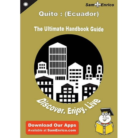 Ultimate Handbook Guide to Quito : (Ecuador) Travel Guide - (Best Places To Visit In Quito Ecuador)