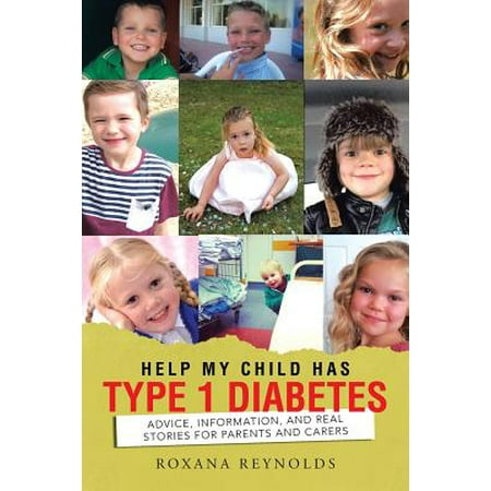 Help My Child Has Type 1 Diabetes : Advice, Information, and Real Stories for Parents and