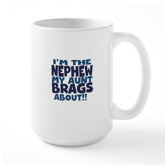 CafePress - Im The Nephew My Aunt Brags About Mug - 15 oz Ceramic Large White Novelty Mug