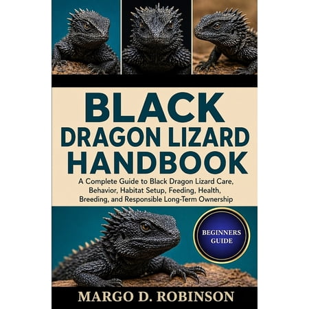 Black Dragon Lizard Handbook: A Complete Guide to Black Dragon Lizard Care Behavior Habitat Setup Feeding Health Br (Paperback)
