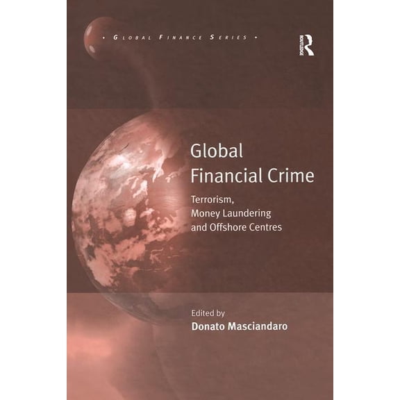 Global Finance Global Financial Crime: Terrorism, Money Laundering and Offshore Centres, (Hardcover)