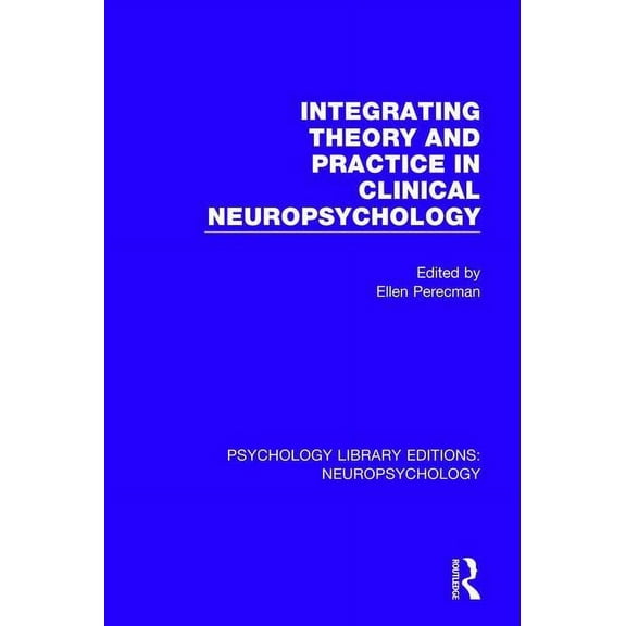 Psychology Library Editions: Neuropsycho Integrating Theory and Practice in Clinical Neuropsychology, (Paperback)