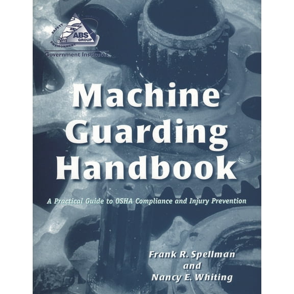 Machine Guarding Handbook: A Practical Guide to OSHA Compliance and Injury Prevention, (Paperback)