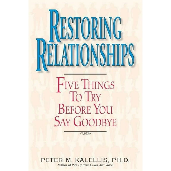 Five Things to Try Before You Say Goodby Restoring Relationships Five Things to Try Before You Say Goodbye, (Paperback)