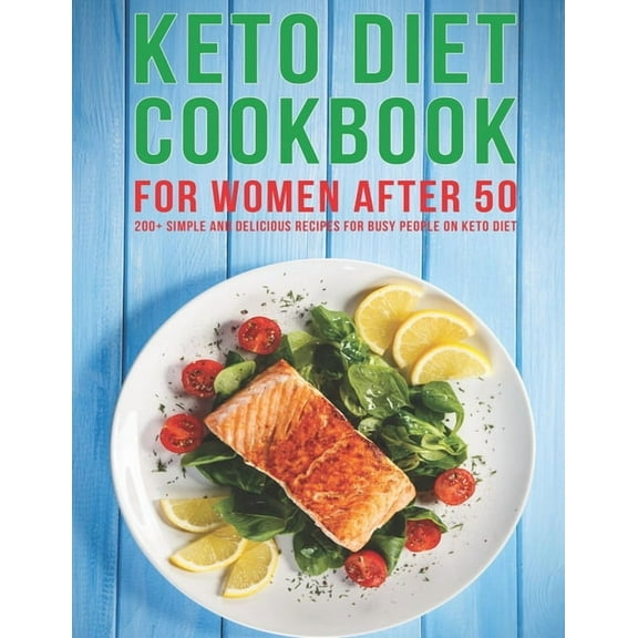 Keto Diet Cookbook For Women After 50 : 200  Simple and Delicious Recipes for Busy People on Keto Diet (Paperback)