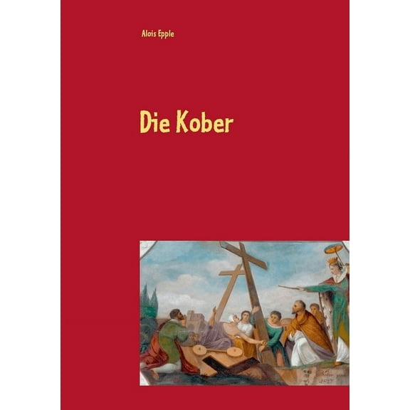 Die Kober: SchwÃ¤bische Maler im 19. Jahrhundert zweite, Ã¼berarbeitete und erweiterte Auflage, (Paperback)