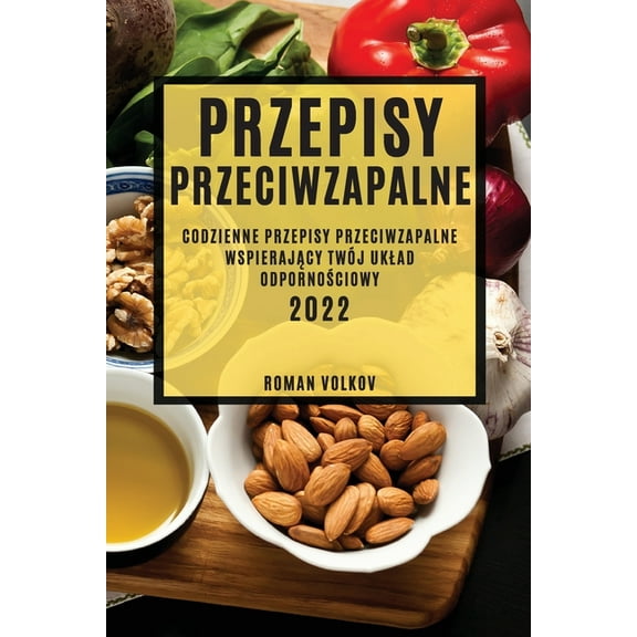 Przepisy Przeciwzapalne: Codzienne Przepisy Przeciwzapalne WspierajĄcy Twój Uklad OdpornoŚciowy, (Paperback)