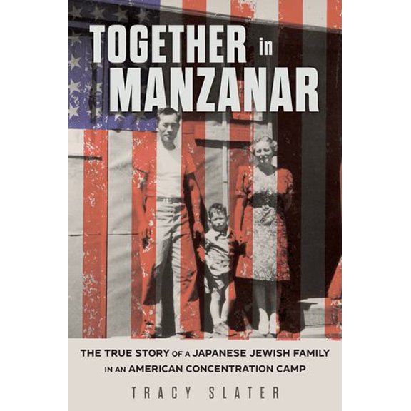 Together in Manzanar: The True Story of a Japanese Jewish Family in an American Concentration Camp