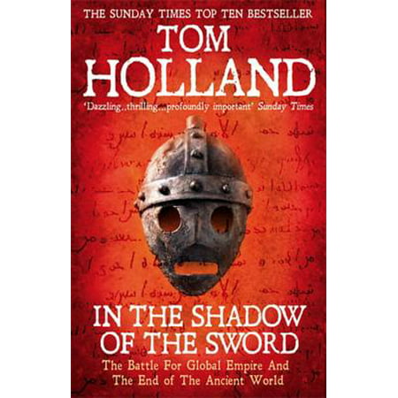 In the Shadow of the Sword : The Battle for Global Empire and the End of the Ancient World. Tom