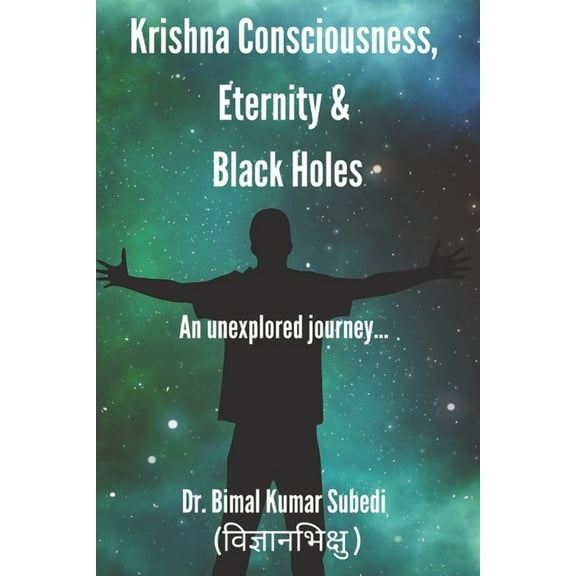 Philosophy and Psychology: Krishna Consciousness, Eternity and Black hole : An Unexplored Journey (Series #1) (Paperback)