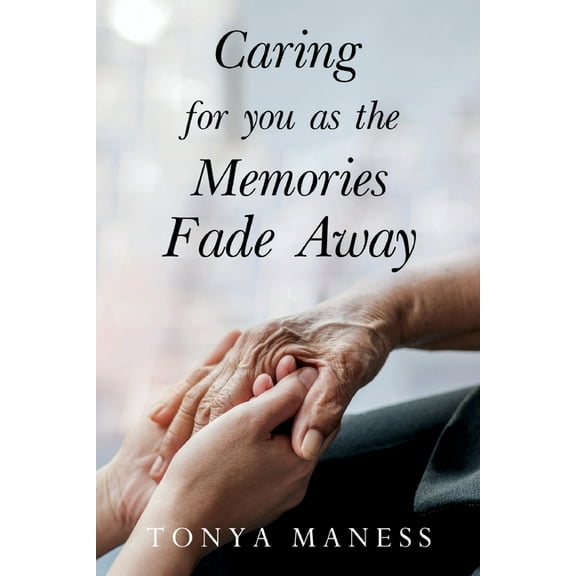 Caring for you as the Memories Fade Away, (Paperback)