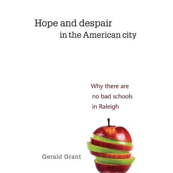 Hope and Despair in the American City: Why There Are No Bad Schools in Raleigh, (Paperback)