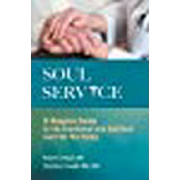 Soul Service: A Hospice Guide to the Emotional and Spiritual Care for the Dying