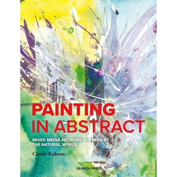 Painting in Abstract : Mixed Media artwork inspired by the natural world (Paperback)