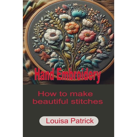Hand Embroidery: How to Make Beautiful Stitches, (Paperback)