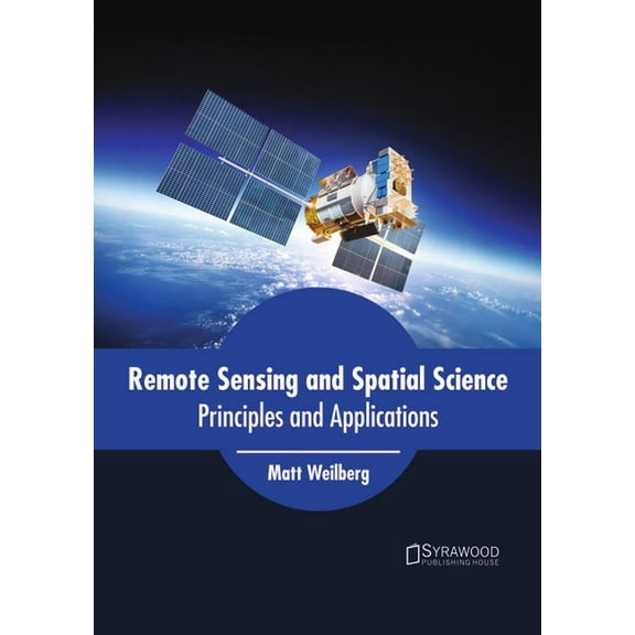 Remote Sensing and Spatial Science: Principles and Applications, (Hardcover)