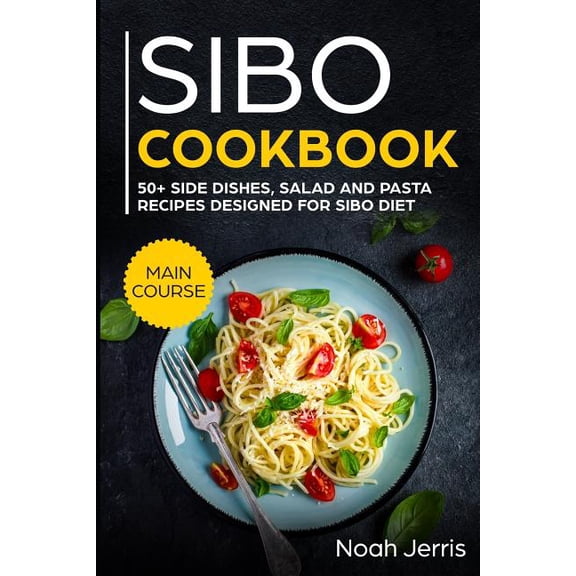 Sibo Cookbook: 50 Side Dishes, Salad and Pasta Recipes Designed for Sibo Diet (Paperback)