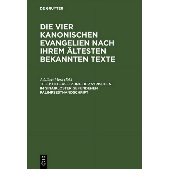 Die vier kanonischen Evangelien nach ihrem ältesten bekannten Texte, Teil 1, Uebersetzung der syrischen im Sinaikloster gefundenen Palimpsesthandschrift (Hardcover)