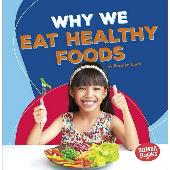 Bumba Books (R) -- Health Matters: Why We Eat Healthy Foods (Paperback)