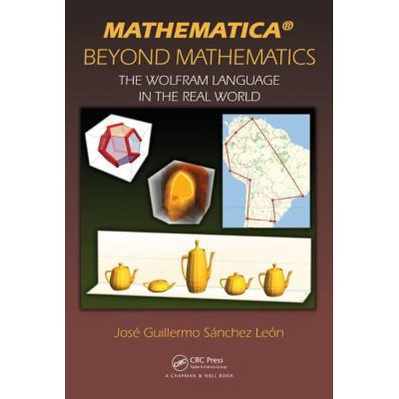 Pre-Owned Mathematica(r) Beyond Mathematics: The Wolfram Language in the Real World (Hardcover) 149879629X 9781498796293